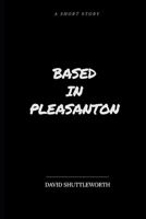 Based In Pleasanton B0BST9W4C8 Book Cover