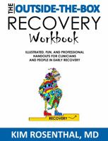 The Outside-the-Box Recovery Workbook: Illustrated, Fun, and Professional Handouts for Clinicians and People in Early Recovery 1736974106 Book Cover