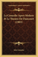 La Comedie Apres Moliere Et Le Theatre de Dancourt 2013428227 Book Cover