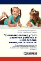 Prognozirovanie ugroz razvitiya rebenka v mikrosrede zhiznedeyatel'nosti: Opyt realizatsii printsipov mezhdistsiplinarnogo podkhoda k obespecheniyu bezopasnosti razvitiya lichnosti 3659331090 Book Cover