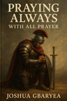 Praying always with all Prayer B0FH31YGSF Book Cover