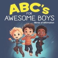 ABC's for AWESOME BOYS!: Positive Affirmation Words for Boys (ABC Affirmations) B0CP5NFBZZ Book Cover