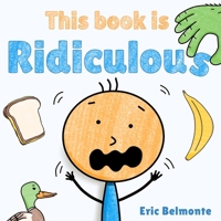 This Book Is Ridiculous: A Funny And Silly Interactive Read Aloud Story B0F6T229FB Book Cover