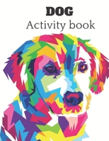 Dog Activity book: A fun kid workbook for kids ages 4-8 for coloring, doodling, drawing , and more . B08BDXM3SJ Book Cover