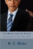 I'm Black and I'm Proud: Staying Strong in the White Man's World 146808948X Book Cover