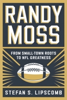 Randy moss: From Small-Town Roots to NFL Greatness B0DR93X361 Book Cover