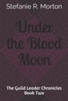 Under the Blood Moon: The Guild Leader Chronicles B08Z83VDHL Book Cover