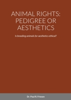 ANIMAL RIGHTS: PEDIGREE OR AESTHETICS: Is breeding animals for aesthetics ethical? 1716045827 Book Cover