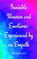 Invisible Illnesses and Emotions: Experienced by an Empath 9395950668 Book Cover