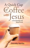 A Quick Cup of Coffee with Jesus: A Devotional for the Busy Person B0F9LPZH76 Book Cover