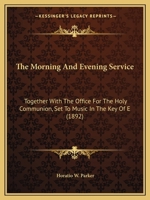 The Morning and Evening Service: Together with the Office for the Holy Communion, Set to Music in the Key of E 1104499835 Book Cover