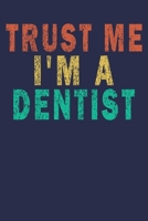 Trust Me I'm A Dentist: Funny Vintage Dentist Journal Gift 1702115275 Book Cover