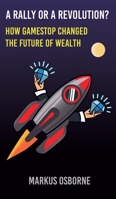 A Rally or a Revolution?: How GameStop Changed the Future of Wealth 1914459164 Book Cover