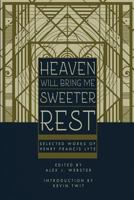 Heaven Will Bring Me Sweeter Rest: Selected Works of Henry Francis Lyte 0996988076 Book Cover