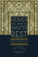 Heaven Will Bring Me Sweeter Rest: Selected Works of Henry Francis Lyte 0996988041 Book Cover