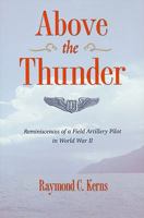 Above the Thunder: Reminiscences of a Field Artillery Pilot in World War II 0873389808 Book Cover