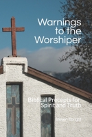Warnings to the Worshiper: Biblical Precepts for Spirit and Truth B0F7G6B54S Book Cover