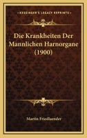 Die Krankheiten Der Mannlichen Harnorgane (1900) 1161108246 Book Cover