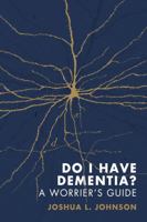 Do I Have Dementia?: A Realistic Guide for Worriers 1735884928 Book Cover