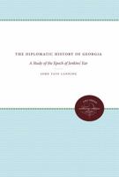 The Diplomatic History of Georgia: A Study of the Epoch of Jenkins' Ear 1469608596 Book Cover