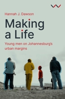 Making a Life: Young Men on Johannesburg’s Urban Margins 1776149548 Book Cover
