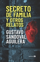 Secreto de familia y otros relatos (Libros de Gustavo Sandoval Aguilera) (Spanish Edition) B0FJS9Z6JC Book Cover