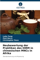 Neubewertung der Praktiken des IHRM in chinesischen MNCs in Afrika: Standardisierung und Anpassung (German Edition) 6205150492 Book Cover