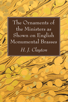 The Ornaments of the Ministers as Shown on English Monumental Brasses 1666794333 Book Cover