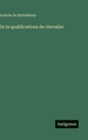 De la qualifications de chevalier (French Edition) 3563016771 Book Cover