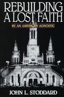 Rebuilding a Lost Faith: By an American Agnostic B00087X4KI Book Cover