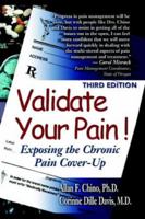 Validate Your Pain!: Exposing the Chronic Pain Cover-Up 0970844492 Book Cover