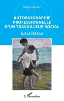 Autobiographie professionnelle d'un travailleur social: Sur le terrain (French Edition) 2343179662 Book Cover