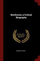 Beethoven; A Critical Biography - Scholar's Choice Edition 1906857768 Book Cover
