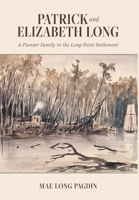 Patrick and Elizabeth Long: A Pioneer Family in the Long Point Settlement 103913680X Book Cover
