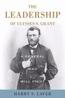 A General Who Will Fight: The Leadership of Ulysses S. Grant 0813136776 Book Cover