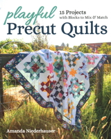 Playful Precut Quilts: 15 Projects with Blocks to Mix & Match 1617459496 Book Cover