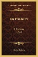 The Plunderers: A Romance 0548895163 Book Cover
