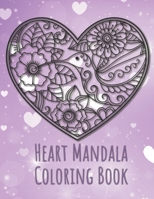 Heart Mandala Coloring Book: 19 Romantic Mandalas in Heart Designs and always a great love quote on every page: A Valentine's Day Coloring Book B0841H8KDW Book Cover