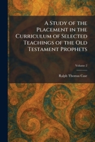 A Study of the Placement in the Curriculum of Selected Teachings of the Old Testament Prophets 1026016118 Book Cover