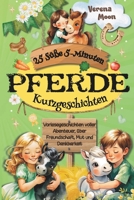 25 Süße 5-Minuten Pferde Kurzgeschichten für Kinder: Vorlesegeschichten voller Abenteuer, über Freundschaft, Mut und Dankbarkeit - Ideal für ... Kurzgeschichten für Kinder) (German Edition) B0FPXF7HZK Book Cover