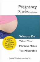 Pregnancy Sucks: What to Do When Your Miracle Makes You Miserable 144052677X Book Cover
