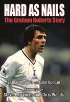 Hard as Nails: The Graham Roberts Story. Graham Roberts with Colin Duncan 1845022254 Book Cover