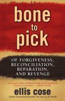 Bone to Pick: Of Forgiveness, Reconciliation, Reparation, and Revenge 0743470664 Book Cover