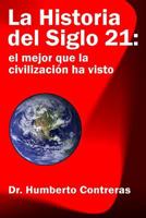 La Historia del Siglo 21: el mejor que la civilizaci�n ha visto 0557394333 Book Cover