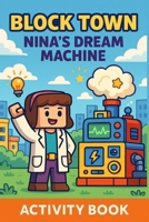 Nina's Dream Machine: Cute Drawing, Mazes, Comics, and Colouring Fun for Children A Thoughtful Gift for Children: Inspire Creativity with Drawing and Colouring (Block Town Adventures) 9699292164 Book Cover