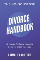 The No-Nonsense Divorce Handbook: A Primer for Busy Parents 1797443178 Book Cover