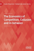 The Economics of Competition, Collusion and In-between 3030636011 Book Cover