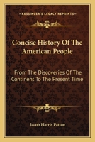 Concise History Of The American People: From The Discoveries Of The Continent To The Present Time 1279022159 Book Cover