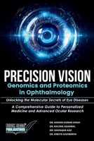 Precision Vision: Genomics And Proteomics In Ophthalmology Unlocking The Molecular Secrets Of Eye Diseases A Comprehensive Guide To Personalized Medicine And Advanced Ocular Research 9367263457 Book Cover
