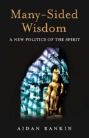 Many-Sided Wisdom: A New Politics of the Spirit 1846942772 Book Cover